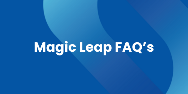 Copy of Magic Leap FAQ’s