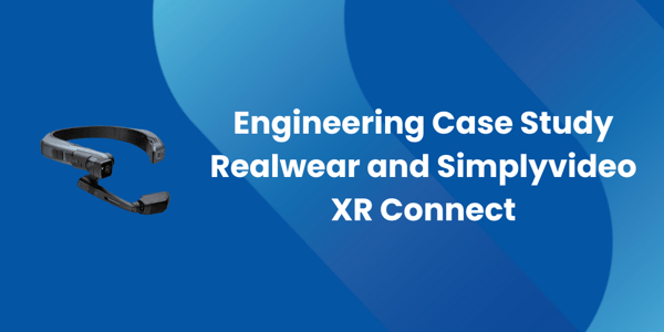 Engineering Case Study Realwear and Simplyvideo XR Connect