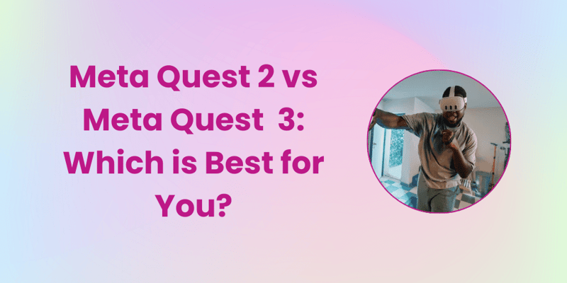 Meta Quest 2 vs Meta Quest 3 Which is best for you