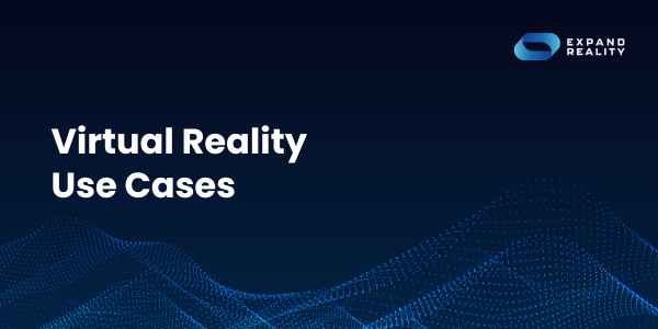 Virtual Reality Use Cases